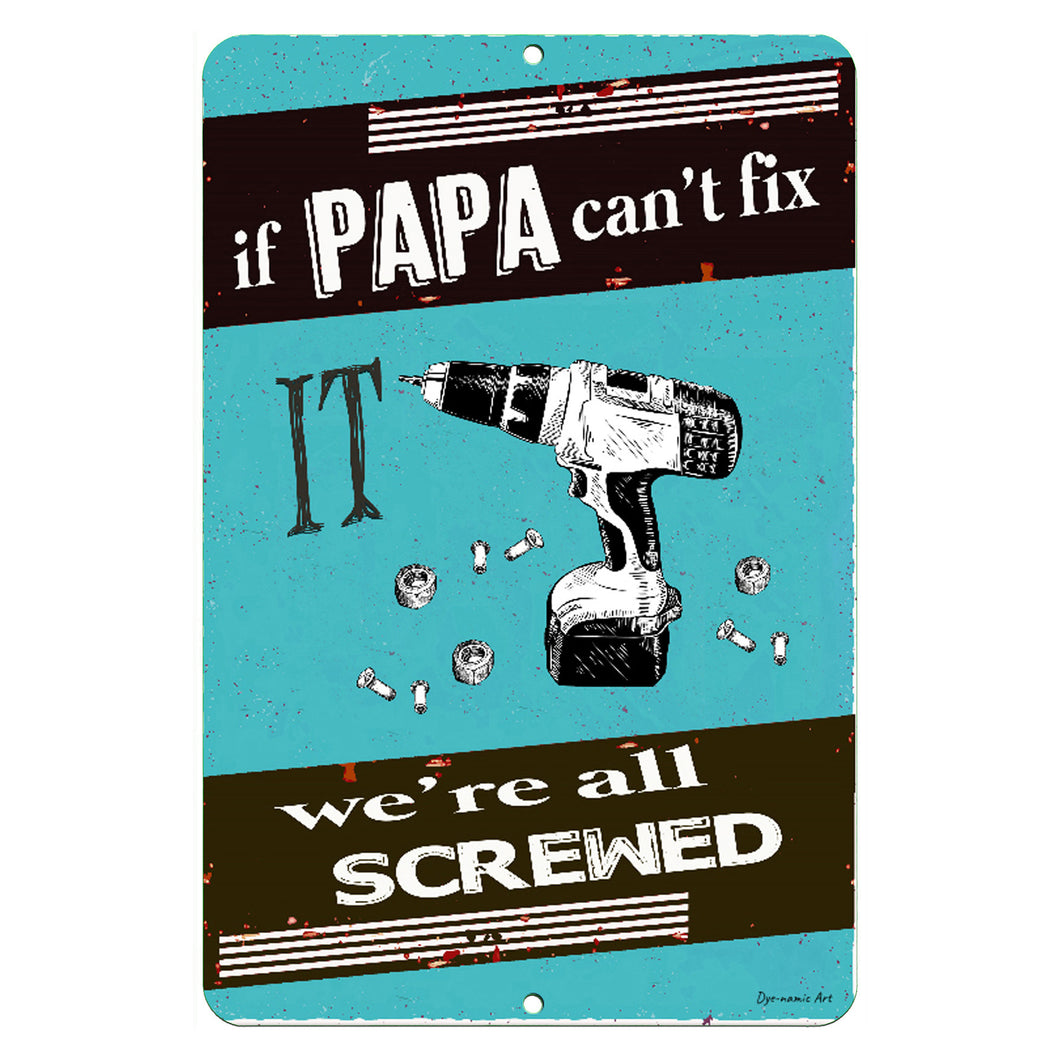 Dyenamic Art - Papa Can’t Fix It We’re All Screwed Personalized Metal Garage Sign