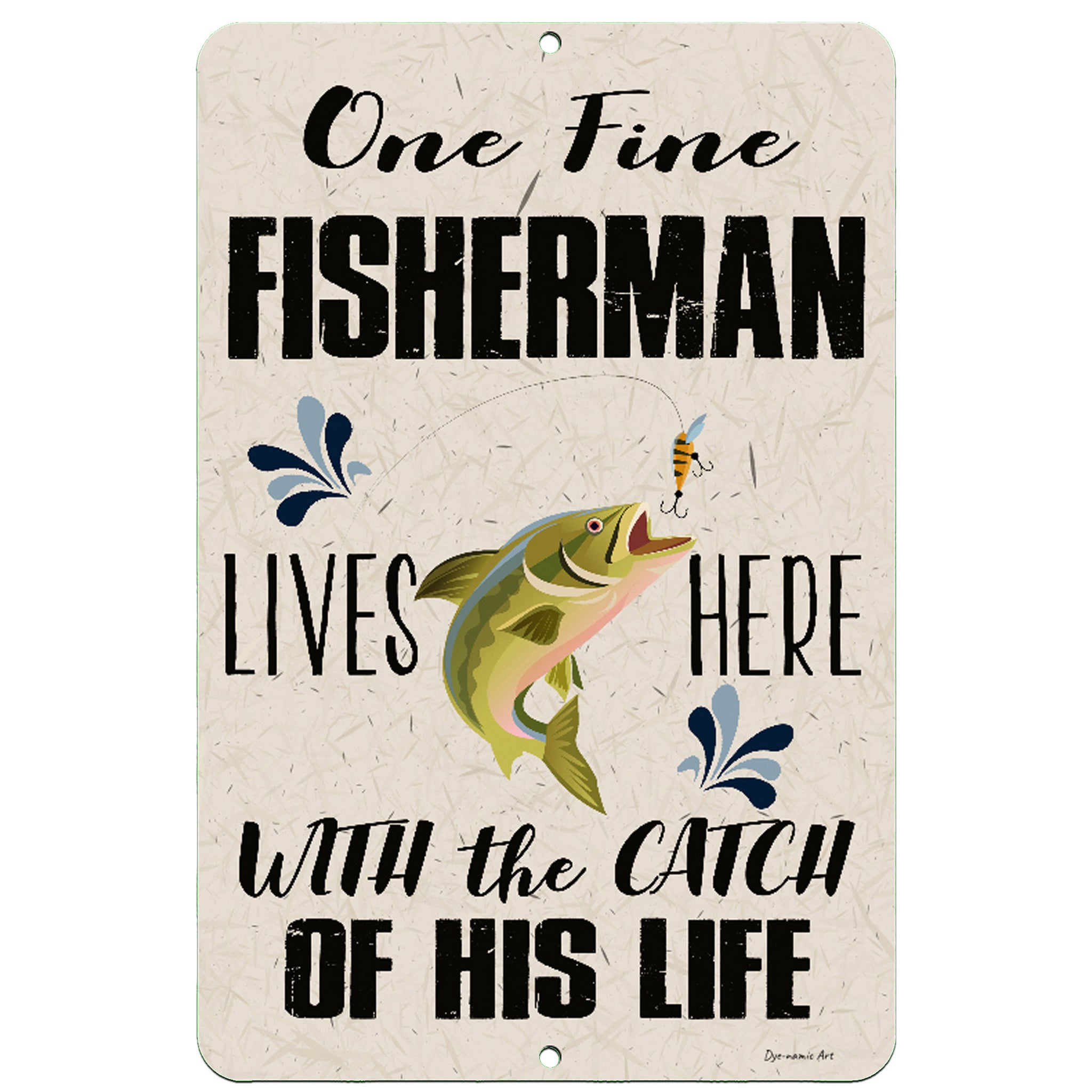 One Fine Fisherman - Fishing Quote Metal Sign – Dyenamic Art Inc