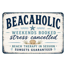 Load image into Gallery viewer, Beachaholic metal sign with funny beach saying weekends booked stress cancelled beach therapy in session sunsets guaranteed
