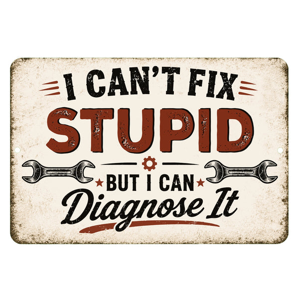 I Can't Fix Stupid But I Can Diagnose It funny mechanic garage metal sign