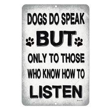 Load image into Gallery viewer, dyenamic art dogs do speak but only to those who know how to listen - pet saying on a metal sign
