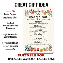 Load image into Gallery viewer, Dyenamic Art Heart of a Friend Metal Sign with text overlay detailing durable metal material, vibrant print, and easy mounting.
