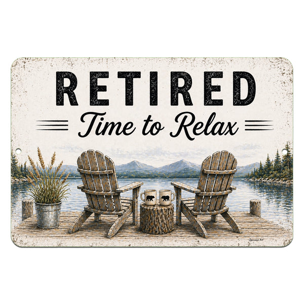 Metal sign with two Adirondack chairs by a lake, text 'Retired Time to Relax', and nature-themed design.