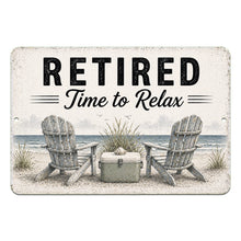 Load image into Gallery viewer, Metal sign with 'Retired Time to Relax' text and beach scene with chairs and cooler.
