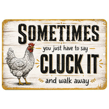 Load image into Gallery viewer, Dyenamic Art Cluck It chicken metal sign featuring a rustic farmhouse hen design and funny “Sometimes you just have to say Cluck It and walk away” quote
