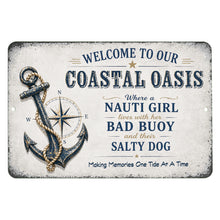 Load image into Gallery viewer, Welcome To Our Coastal Oasis metal sign featuring Nauti Girl Bad Buoy and Salty Dog sayings
