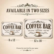 Load image into Gallery viewer, Available in two sizes image showing the Coffee Bar metal sign in 8x12 and 12x18 size options and the words Good Coffee - Good Friends - Good Times
