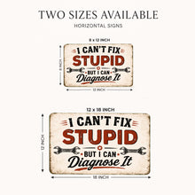 Load image into Gallery viewer, I Can't Fix Stupid mechanic sign available in 8x12 and 12x18 sizes
