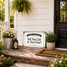 Load image into Gallery viewer, Did You Call or Text First farmhouse sign displayed on a welcoming front porch beside a front door
