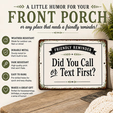 Load image into Gallery viewer, Did You Call or Text First sign featuring farmhouse style, durable aluminum construction, and gift ideas
