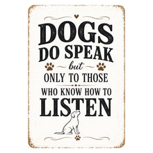 Load image into Gallery viewer, Dogs Do Speak aluminum metal sign with inspirational quote for dog lovers
