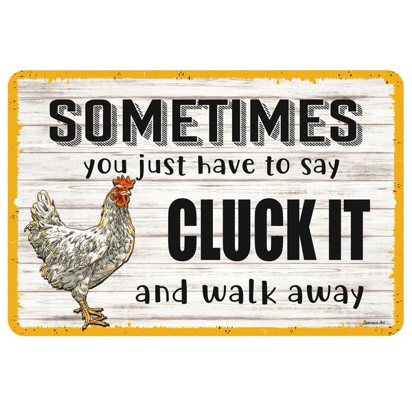 Dyenamic Art Cluck It Chicken Metal Sign – Funny farmhouse sign with a rustic white wood background, a playful chicken illustration, and the humorous phrase "Sometimes You Just Have to Say Cluck It and Walk Away." Perfect for chicken coops, farmhouses, and rustic kitchens.