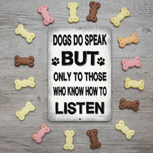 Load image into Gallery viewer, Dogs Do Speak Metal Sign – Close-up view highlighting the textured rustic design and bold typography for a stylish pet-inspired look.
