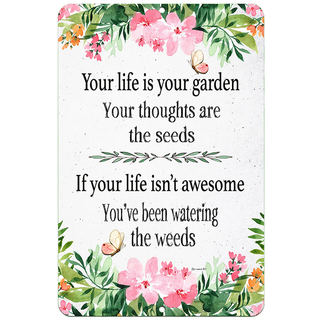 your life is your garden your thoughts are the seeds Garden Life Quote Sign