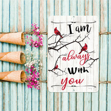 Load image into Gallery viewer, I Am Always With You Cardinal Metal Sign – Inspirational memorial sign with red cardinals on branches, displayed on a rustic blue wood background with floral accents.
