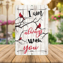 Load image into Gallery viewer, I Am Always With You Cardinal Metal Sign – Rustic white wood-style background with red cardinals on branches. A heartfelt memorial sign for home or garden decor.
