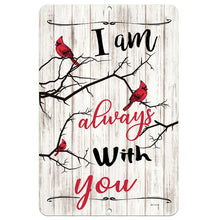 Load image into Gallery viewer, I Am Always with You Sign   Inspirational Cardinal Metal Wall Art for Garden – Inspirational metal wall art by Dyenamic Art.
