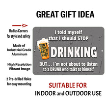 Load image into Gallery viewer, Dyenamic Art I Told Myself I Should Stop Drinking Metal Sign made of industrial-grade aluminum with pre-drilled holes, rounded corners, and a high-resolution print. Suitable for indoor and outdoor use.
