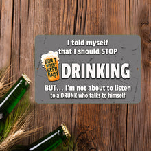 Load image into Gallery viewer, The I Told Myself I Should Stop Drinking Metal Sign displayed on a rustic wooden surface alongside beer bottles and barley, creating a fun and relaxed pub vibe.
