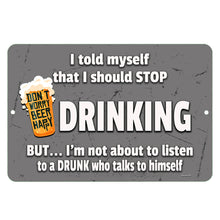Load image into Gallery viewer, Dyenamic Art I Told Myself I Should Stop Drinking Metal Sign – Humorous bar sign with a gray distressed background, bold white text, and a frothy beer glass graphic. Perfect for home bars, pubs, and man caves.

