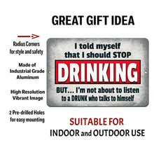 Load image into Gallery viewer, Dyenamic Art I Told Myself I Should Stop Drinking Metal Sign is made of industrial-grade aluminum with pre-drilled holes, rounded corners, and high-resolution printing. Suitable for indoor and outdoor use.
