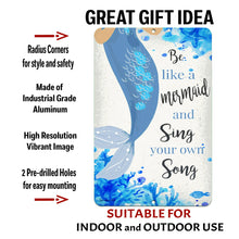 Load image into Gallery viewer, Dyenamic Art 'Be Like a Mermaid and Sing Your Own Song' metal sign with product details, showcasing its durable aluminum construction, high-resolution print, and pre-drilled mounting holes for easy display.
