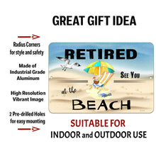 Load image into Gallery viewer, Dyenamic Art - Retired at the Beach Sign – High-Quality Aluminum Metal Sign with a Vibrant Coastal Design. Includes Pre-Drilled Holes for Easy Mounting and a Durable, Weather-Resistant Finish for Indoor or Outdoor Use.
