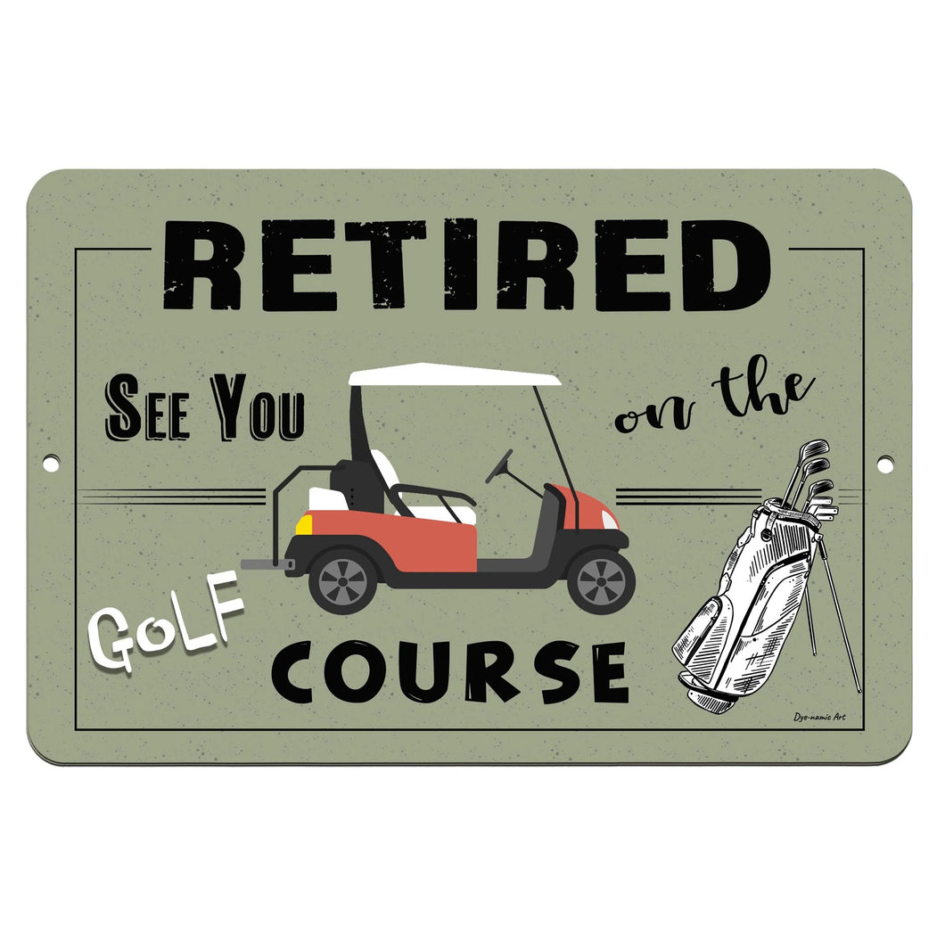 Dyenamic Art - Retired on the Golf Course Metal Sign – A Playful and Nostalgic Retirement Gift Featuring a Golf Cart, Golf Bag, and Rustic Green Background. A Must-Have for Golf Enthusiasts and Retirees.