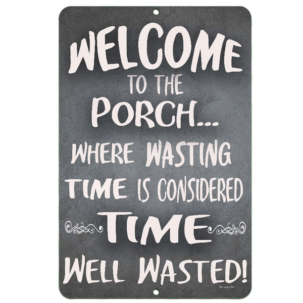 The Dyenamic Art Welcome to Our Porch metal sign featuring a classic chalkboard-style design with a humorous quote about wasting time on the porch.