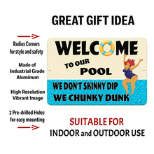Load image into Gallery viewer, Informative image highlighting the key features of the Welcome We Don’t Skinny Dip We Chunky Dunk Metal Pool Sign: industrial-grade aluminum, high-resolution vibrant colors, and pre-drilled holes for easy hanging.
