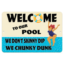 Load image into Gallery viewer, Dyenamic Art Welcome to Our Pool Sign – Funny poolside metal sign with a curvy woman diving in and the phrase ‘We Don’t Skinny Dip, We Chunky Dunk.’ Perfect for pool decor, backyard fun, and humorous outdoor spaces.
