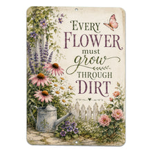 Load image into Gallery viewer, Every Flower Must Grow Through Dirt metal sign with floral cottage garden artwork and inspirational typography
