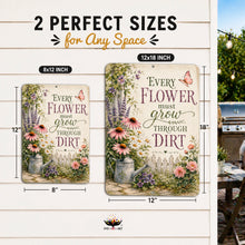Load image into Gallery viewer, Every Flower Must Grow Through Dirt metal sign available in 8x12 inch and 12x18 inch sizes
