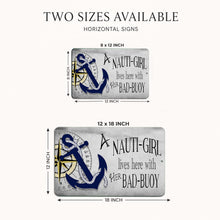 Load image into Gallery viewer, Nauti Girl Bad Buoy nautical metal sign available in 8 x 12 and 12 x 18 inch sizes
