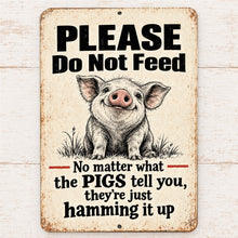 Load image into Gallery viewer, Funny pig Please Do Not Feed metal sign displayed on a light rustic wood background
