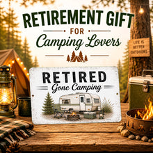 Load image into Gallery viewer, Retired Gone Camping Metal Sign - Rustic Camper Decor
