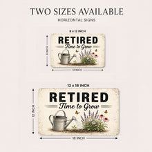 Load image into Gallery viewer, Retired Time to Grow metal garden sign available in 8x12 and 12x18 inch aluminum size options for indoor and outdoor decor
