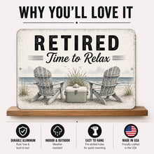 Load image into Gallery viewer, Retired Time to Relax beach metal sign featuring durable aluminum construction, weather-resistant finish, and coastal retirement decor artwork
