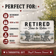 Load image into Gallery viewer, Retired Time to Relax beach-themed metal sign styled as a thoughtful retirement gift for parents, coworkers, bosses, and beach lovers

