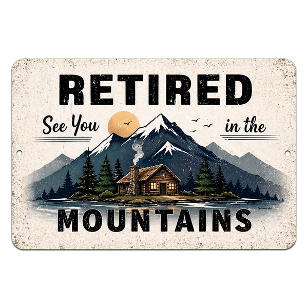 Metal sign with a cabin and mountain scene, featuring the text 'Retired: See You in the Mountains'.