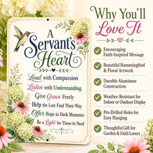 Load image into Gallery viewer, A decorative metal sign with the phrase “A Servant’s Heart” in large script, surrounded by floral illustrations and a hummingbird. The sign is shown beside a text panel listing benefits such as faith-inspired messaging, hummingbird and floral artwork, durable aluminum construction, weather resistance, pre-drilled holes, and thoughtful gift appeal.
