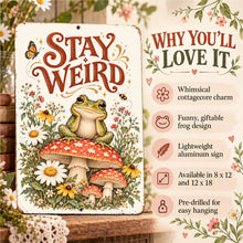 Load image into Gallery viewer, Stay Weird Frog Metal Sign with whimsical mushroom artwork and product features highlighting cottagecore charm, lightweight aluminum, two sizes, and easy hanging.
