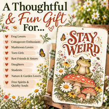 Load image into Gallery viewer, Stay Weird Frog Metal Sign presented as a fun gift for frog lovers, cottagecore enthusiasts, mushroom lovers, teen girls, best friends, and free spirits.
