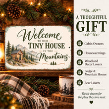 Load image into Gallery viewer, Welcome to Our Tiny House in the Mountains sign featured as a housewarming gift idea for mountain property owners, cabin lovers, and tiny homeowners.
