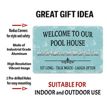 Load image into Gallery viewer, Welcome to Our Pool House Metal Sign – Made of industrial-grade aluminum with pre-drilled holes for easy mounting. Suitable for indoor and outdoor use.
