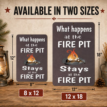 Load image into Gallery viewer, hat Happens at the Fire Pit metal sign available in 8x12 and 12x18 sizes
