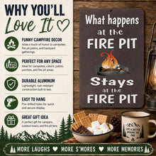 Load image into Gallery viewer, Why You'll Love It graphic featuring funny fire pit decor, durable aluminum and easy hanging with What happens at the Fire Pit stays at the Fire Pit
