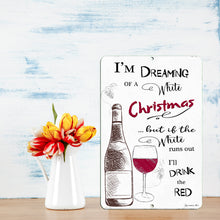 Load image into Gallery viewer, Dyenamic Art - Dreaming of a White Christmas Metal Sign - Holiday Wine Humor Gift
