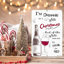 Load image into Gallery viewer, Dyenamic Art - Dreaming of a White Christmas Metal Sign - Holiday Wine Humor Gift
