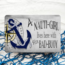 Load image into Gallery viewer, Nauti girl lives here with her bad buoy metal sign - nautical sign - Dyenamic Art
